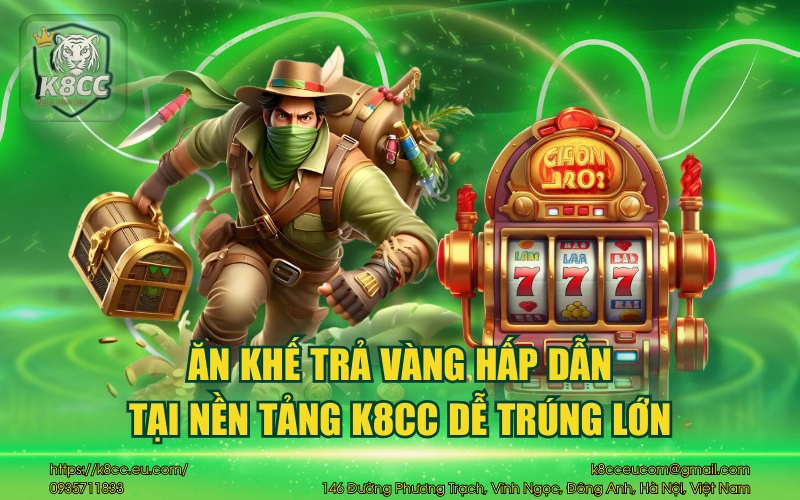 Ăn khế trả vàng hấp dẫn tại nền tảng K8CC dễ trúng lớn