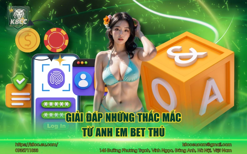 Nhà cái K8CC 38 Giải đáp những thắc mắc từ anh em bet thủ
