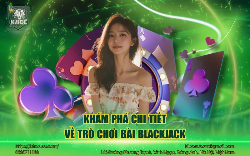 Blackjack K8CC và những điều anh em cần phải biết 2 Khám phá chi tiết về trò chơi bài Blackjack