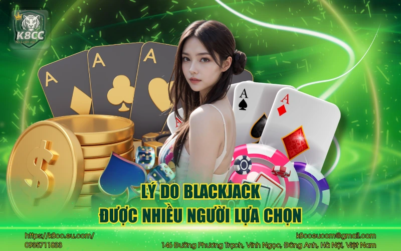 Blackjack K8CC và những điều anh em cần phải biết 4 Lý do blackjack được nhiều người lựa chọn
