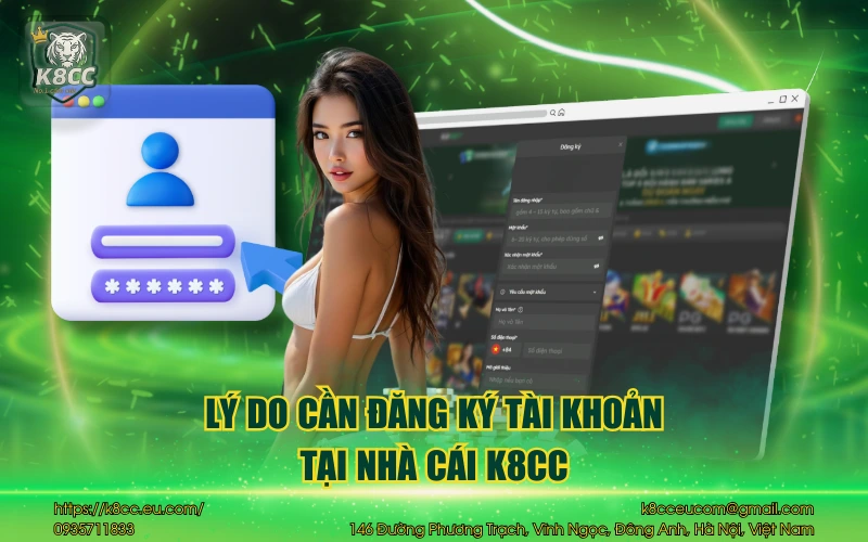 Hướng dẫn đăng ký K8CC - Tạo tài khoản nhận ngay quà tặng 2 Lý do cần đăng ký tài khoản tại nhà cái K8CC