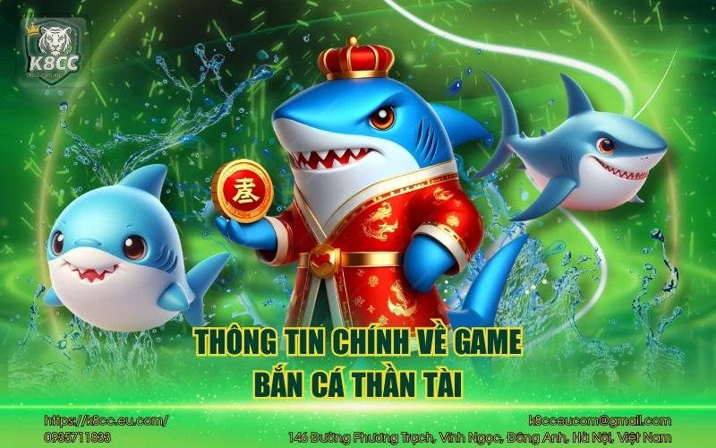 Bắn Cá Thần Tài K8CC - Game săn thưởng siêu đỉnh cao 2 Thông tin chính về game bắn cá thần tài