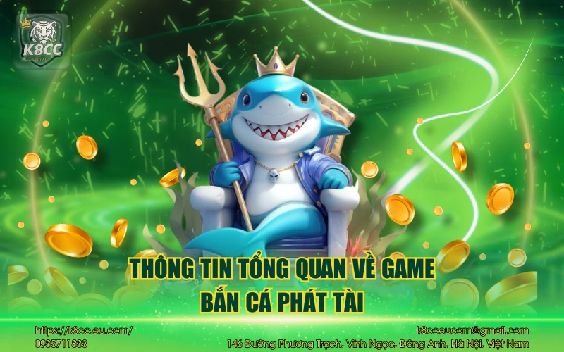 Bắn Cá Phát Tài K8CC - Game săn thưởng đỉnh cao hấp dẫn 2 Thông tin tổng quan về game bắn cá phát tài